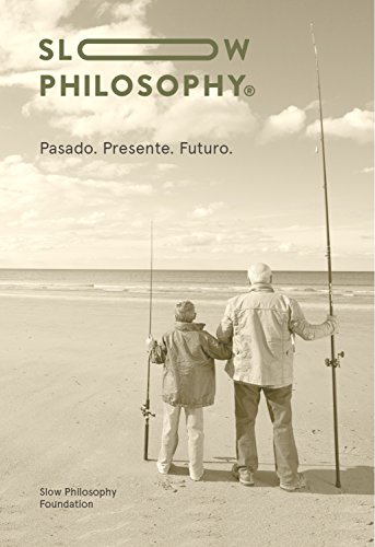 Slow Philosophy: Pasado. Presente. Futuro (Spanish Edition)