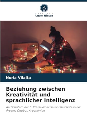 Beziehung zwischen Kreativität und sprachlicher Intelligenz: Bei Schülern der 5. Klasse einer Sekundarschule in der Provinz Chubut, Argentinien