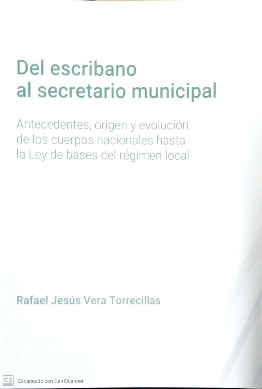 Del escribano al secretario municipal: Antecedentes, origen y evolución de los cuerpos nacionales hasta la Ley de bases del régimen local (SIN COLECCION)