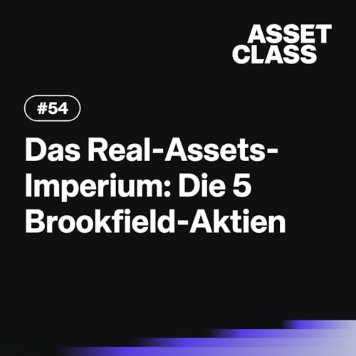 Das Real-Assets-Imperium: Die 5 Brookfield-Aktien | Asset Class #54