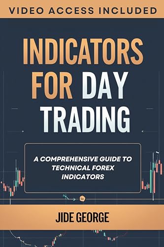 Indicators For Day Trading: A Comprehensive Guide To Technical Forex Indicators (The Trading Mastery...