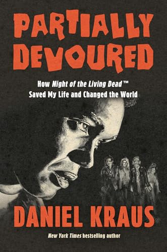 Cover of Partially Devoured: How Night of the Living Dead Saved My Life and Changed the World