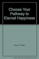 Choose Your Pathway to Eternal Happiness B0080QIKMQ Book Cover