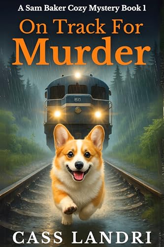 On Track For Murder: A fast-paced and completely addictive cozy mystery on the rails (A Sam Baker Cozy Mystery Book 1)