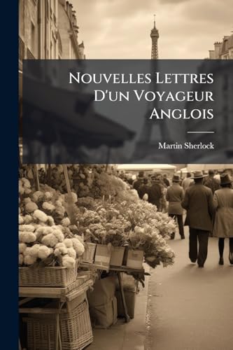 Nouvelles Lettres D'un Voyageur Anglois (French Edition)