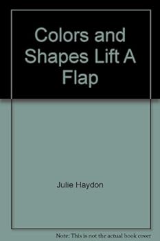 Unknown Binding Colors and Shapes Lift A Flap Book