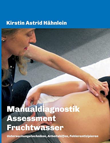 Manualdiagnostik Assessment Fruchtwasser: Untersuchungstechniken, Arbeitshilfen, Fehlerantizipieren (German Edition)