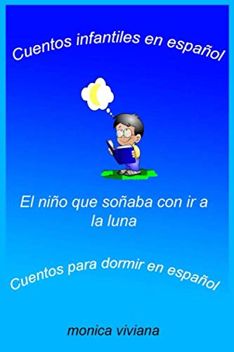 Cuentos infantiles en español El Niño que soñaba con ir a la luna Cuentos para dormir en español (Spanish Edition)