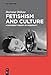 Fetishism and Culture: A Different Theory of Modernity