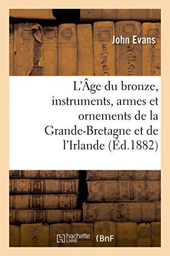 L'Âge du bronze, instruments, armes et ornements de la Grande-Bretagne et de l'Irlande (French Edition)