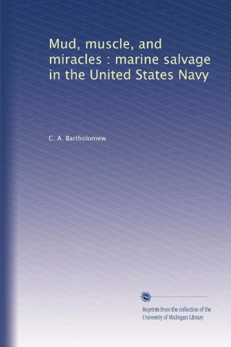 Mud, muscle, and miracles : marine salvage in the United States Navy