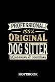 Professional Original Dog Sitter Notebook of Passion and Vocation: 6x9 inches - 110 lined pages • Perfect Office Job Utility • Gift, Present Idea