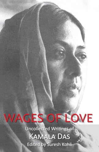 Wages Of Love: The Uncollected Writtings Of Kamala Das