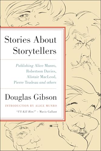 Stories About Storytellers: Publishing Alice Munro, Robertson Davies, Alistair MacLeod, Pierre Trudeau and Others