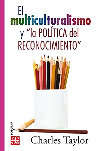 El multiculturalismo y la politica del reconocimiento (Popular (fce))