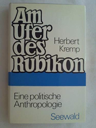 Am Ufer des Rubikon. Eine politische Anthropologie Am Ufer des Rubikon. Eine politische Anthropologie