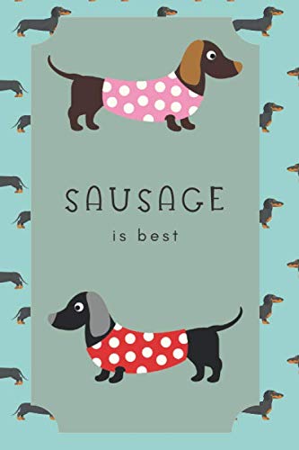 Sausage Is Best: A 120 page lined journal. 6x9". Ideal journal notebook for anyone who loves a sausage dog. Great gift for Daschund lovers