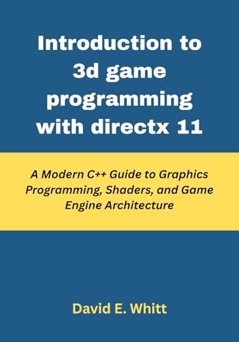Introduction to 3d game programming with directx 11: A Modern C++ Guide to Graphics Programming, Shaders, and Game Engine Architecture