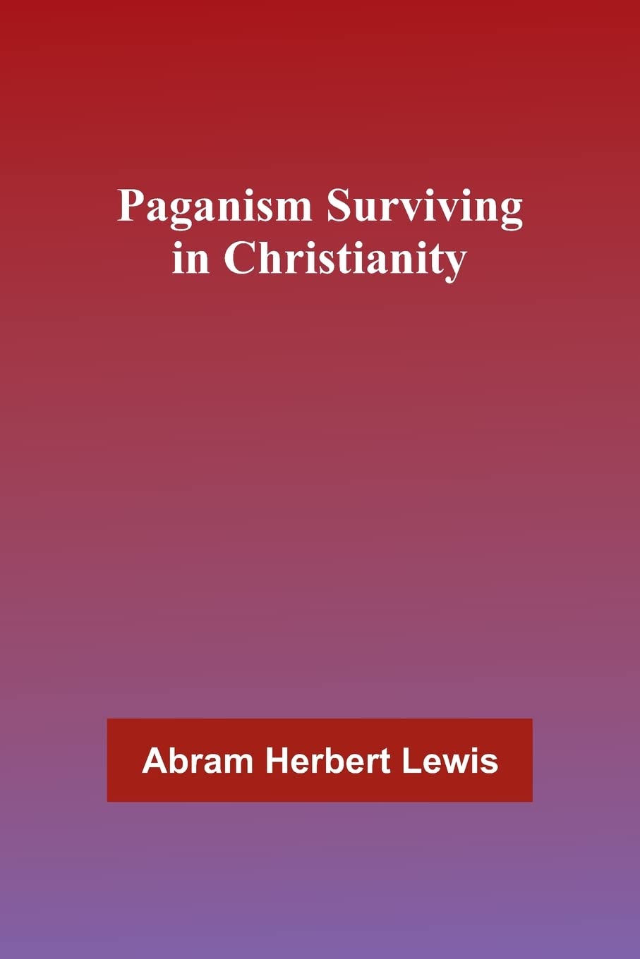 Paganism Surviving in Christianity