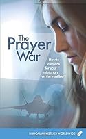 The Prayer War: How to intercede for your missionary on the front line 1548456136 Book Cover