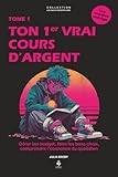  Ton premier vrai cours d’argent: Apprends à comprendre, gérer et maîtriser ton argent dès le collège, pour les adolescents de 11 à 16 ans
