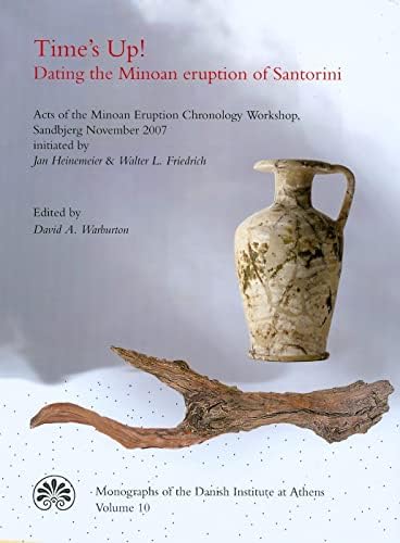 Time's Up! Dating the Minoan Eruption of Santorini: Acts of the Minoan Eruption Chronology Workshop, Sandbjerg, November 2007 (MONOGRAPHS OF THE DANISH INSTITUTE AT ATHENS) Hardcover โ December 31, 2009
