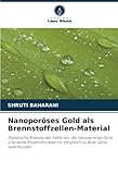 Nanoporöses Gold als Brennstoffzellen-Material: Statistische Analyse der Faktoren, die nanoporöses Gold und seine Empfindlichkeit im Vergleich zu Bulk-Gold beeinflussen - SHRUTI BAHARANI 
