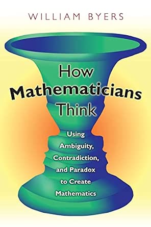 How Mathematicians Think: Using Ambiguity, Contradiction, and Paradox to Create Mathematics book cover