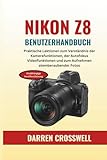 NIKON Z8 Benutzerhandbuch: Praktische Lektionen zum Verständnis der Kamerafunktionen, der Autofokus Videofunktionen und zum Aufnehmen atemberaubender Fotos