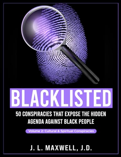 Blacklisted: 50 Conspiracies that Expose the Hidden Agenda Against Black People: Volume 2 – Cultural & Spiritual Conspiracies