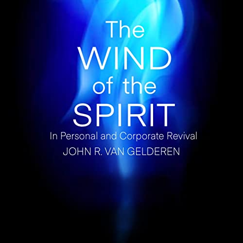 The Wind of the Spirit in Personal and Corporate Revival by John Van Gelderen episode artwork