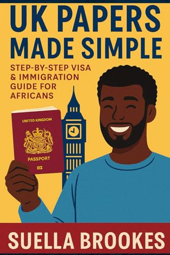 UK Papers Made Simple: Step-by-Step Visa & Immigration Guide for Africans