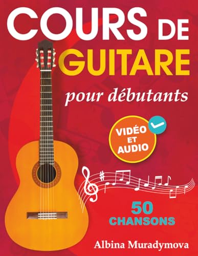 Cours de guitare pour débutants + Vidéo et Audio: Comment jouer de la guitare pour les enfants, les adolescents et les adultes en 50 chansons