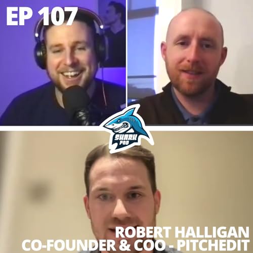 SharkPod #107 &rdquo;The Shy Baby Gets No Sweets&rdquo; - Rob Halligan - Co-Founder and COO of PitchedIt