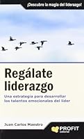 Regálate liderazgo: Una estrategia para desarrollar los talentos emocionales del líder 8496998983 Book Cover