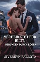 Verheiratet für Blut, gebunden durch Lügen: Eine Milliardärs-Verrat-Romanze voller Macht, Erbe und Rache B0G2JDZGMW Book Cover
