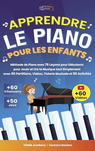 Apprendre le Piano Pour les Enfants: Méthode de Piano avec 76 Leçons pour Débutants pour Jouer et Lire la Musique tout Simplement avec 60 Partitions, Vidéos, Théorie Musicale et 50 Activités et Jeux