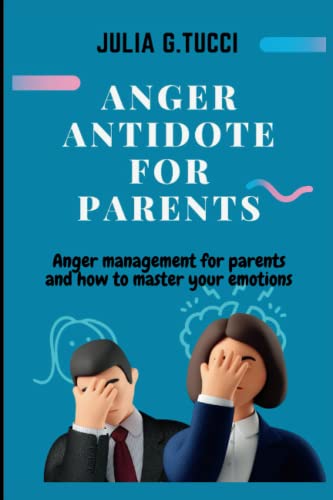 Anger antidote for parents: Anger management for parents and how to master your emtions. (Harmony at home)