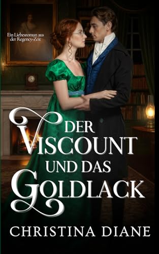 Der Viscount und das Goldlack: Ein Liebesroman aus der Regency-Zeit (Die unwahrscheinliche Verlobungsserie)