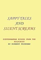 SAPPY TALES AND SILENT SCREAMS: SUBTERRANEAN ECHOES FROM THE HOLOCAUST 1503531392 Book Cover