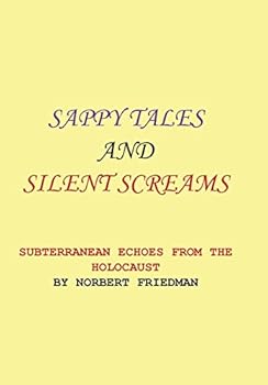 Hardcover Sappy Tales and Silent Screams: Subterranean Echoes from the Holocaust Book
