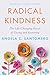 Radical Kindness: The Life-Changing Power of Giving and Receiving