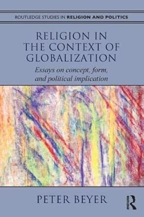 Religion in the Context of Globalization: Essays on Concept, Form, and Political Implication Religion in the Context of Globalization: Essays on Concept, Form, and Political Implication book cover