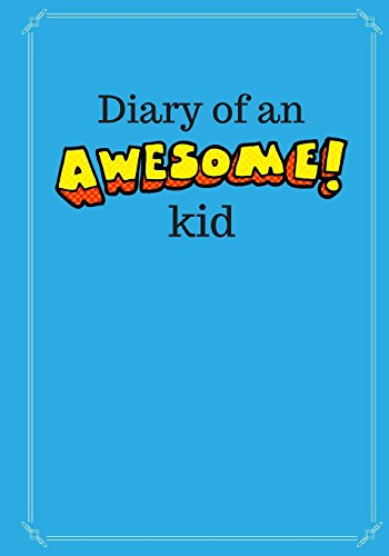 Diary of an Awesome Kid (Children’s Journal): 100 Pages Lined, Deep Blue Space – Creative Journal, Notebook, Diary (7 x 10 inches)