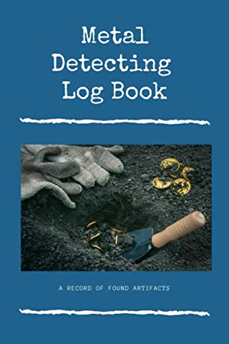 Metal Detecting Log Book: Treasure Hunting Journal