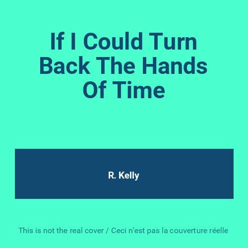 IF I COULD TURN BACK THE HANDS OF TIME [Unknown Binding]