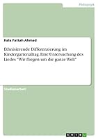 Ethnisierende Differenzierung im Kindergartenalltag. Eine Untersuchung des Liedes Wir fliegen um die ganze Welt 3668008493 Book Cover