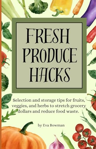 Fresh Produce Hacks: Selection and storage tips for fruits, veggies