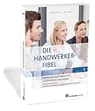  Die Handwerker-Fibel: Band 1: Wettbewerbsfähigkeit von Unternehmen beurteilen. Zur Vorberereitung auf die Meisterprüfung Teil III