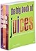 The Big Book of Juices: More Than 400 Natural Blends for Health and Vitality Every Day